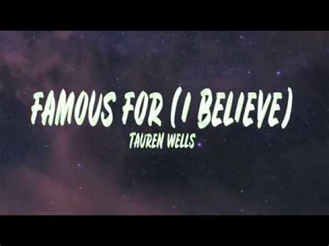 Watch the music video for "Famous For (I Believe) Do It Again (Live) feat. . Tauren wells famous for lyrics